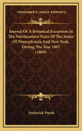 Journal of a Botanical Excursion in the Northeastern Parts of the States of Pennsylvania and New York: During the Year 1807