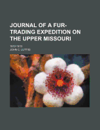 Journal of a Fur-Trading Expedition on the Upper Missouri: 1812-1813