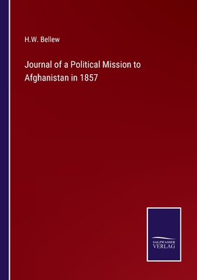 Journal of a Political Mission to Afghanistan in 1857 - Bellew, H W