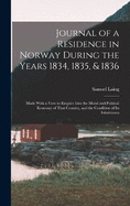 Journal of a Residence in Norway During the Years 1834, 1835, & 1836: Made With a View to Enquire Into the Moral and Political Economy of That Country, and the Condition of Its Inhabitants