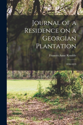 Journal of a Residence on a Georgian Plantation: 1838-1839 - Kemble, Frances Anne