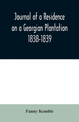 Journal of a Residence on a Georgian Plantation: 1838-1839 - Kemble, Fanny