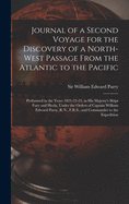 Journal of a Second Voyage for the Discovery of a North-west Passage From the Atlantic to the Pacific [microform]: Performed in the Years 1821-22-23, in His Majesty's Ships Fury and Hecla, Under the Orders of Captain William Edward Parry, R.N., ...