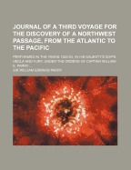 Journal of a Third Voyage for the Discovery of a Northwest Passage, from the Atlantic to the Pacific: Performed in the Years 1824-25, in His Majesty's Ships Hecla and Fury, Under the Orders of Captain William E. Parry