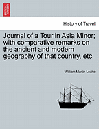 Journal of a Tour in Asia Minor: With Comparative Remarks on the Ancient and Modern Geography of That Country; Accompanied by a Map