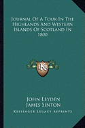 Journal Of A Tour In The Highlands And Western Islands Of Scotland In 1800 - Leyden, John, and Sinton, James (Editor)