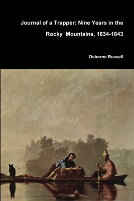 Journal of a Trapper: Nine Years in the Rocky Mountains, 1834-1843 - Russell, Osborne