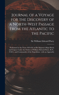 Journal of a Voyage for the Discovery of a North-west Passage From the Atlantic to the Pacific [microform]: Performed in the Years 1819-20, in His Majesty's Ships Hecla and Griper; Under the Orders of William Edward Parry, R.N., F.R.S., and Commander...