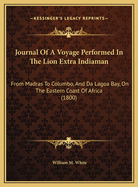 Journal of a Voyage Performed in the Lion Extra Indiaman: From Madras to Columbo, and Da Lagoa Bay, on the Eastern Coast of Africa (1800)