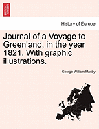 Journal Of A Voyage To Greenland, In The Year 1821: With Graphic Illustrations