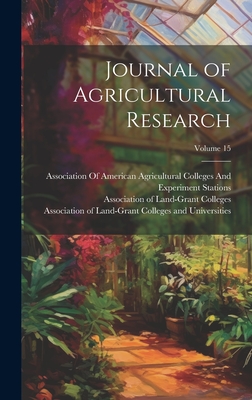 Journal of Agricultural Research; Volume 15 - United States Dept of Agriculture (Creator), and Association of American Agricultural (Creator), and Association of Land...