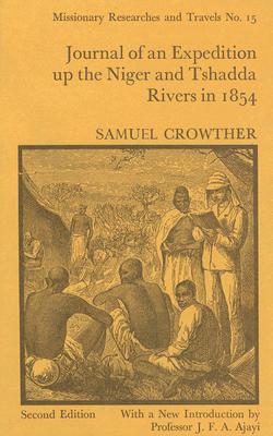 Journal of an Expedition Up the Niger and Tshadda Rivers Undertaken by MacGregor Laird...in 1854 - Crowther, Samuel