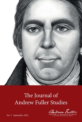 Journal of Andrew Fuller Studies 5 (September 2022) - Haykin, Michael A G (Editor), and Song, Baiyu Andrew (Editor), and Faulkner, Chance (Editor)
