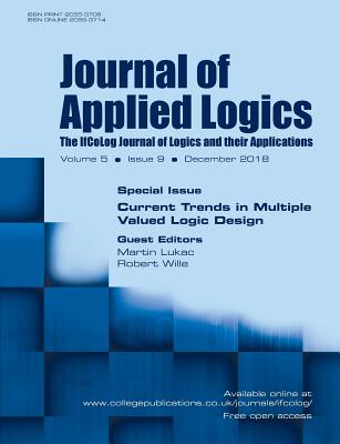 Journal of Applied Logics - IfCoLog Journal of Logics and their Applications. Volume 5, number 9, December 2018. Special issue: Current Trends in Multiple Valued Logic Design - Lukac, Martin (Guest editor), and Wille, Robert (Guest editor)