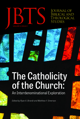 Journal of Biblical and Theological Studies, Issue 5.2 - Diffey, Daniel S (Editor), and Brandt, Ryan A (Editor), and McLendon, Justin (Editor)