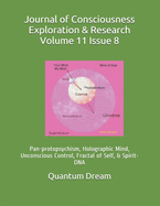 Journal of Consciousness Exploration & Research Volume 11 Issue 8: Pan-protopsychism, Holographic Mind, Unconscious Control, Fractal of Self, & Spirit-DNA