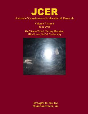 Journal of Consciousness Exploration & Research Volume 7 Issue 6: On View of Mind, Turing Machine, Mind Loop, Self & Nonlocality - Dream Inc, Quantum