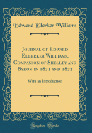 Journal of Edward Ellerker Williams, Companion of Shelley and Byron in 1821 and 1822: With an Introduction (Classic Reprint)