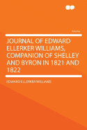 Journal of Edward Ellerker Williams, Companion of Shelley and Byron in 1821 and 1822