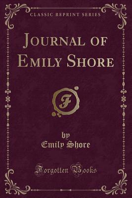 Journal of Emily Shore (Classic Reprint) - Shore, Emily