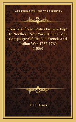 Journal of Gen. Rufus Putnam Kept in Northern New York During Four Campaigns of the Old French and Indian War, 1757-1760 (1886) - Dawes, E C