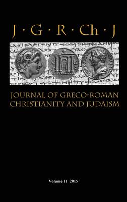 Journal of Greco-Roman Christianity and Judaism 11 (2015) - Porter, Stanley E (Editor), and O'Donnell, Matthew Brook (Editor), and Porter, Wendy J (Editor)