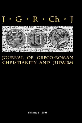 Journal of Greco-Roman Christianity and Judaism 5 (2008) - Porter, Stanley E (Editor), and O'Donnell, Matthew Brook (Editor), and Porter, Wendy (Editor)