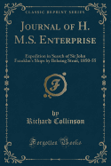 Journal of H. M.S. Enterprise: Expedition in Search of Sir John Franklin's Ships by Behring Strait, 1850-55 (Classic Reprint)