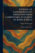 Journal of Landsborough's Expedition From Carpentaria, in Search of Burke & Wills