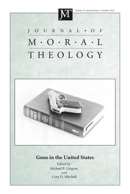 Journal of Moral Theology, Volume 12, Special Issue 2 - Grigoni, Michael R (Editor), and Mitchell, Cory (Editor)