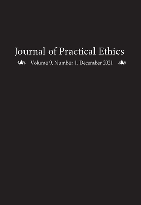 Journal of Practical Ethics, Vol. 9, No. 1 - Sanders, Liz (Editor)