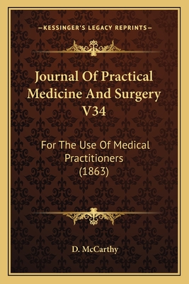Journal of Practical Medicine and Surgery V34: For the Use of Medical Practitioners (1863) - McCarthy, D