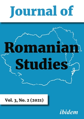 Journal of Romanian Studies: Volume 3,2 (2021) - Coman, Ioana (Editor), and Gross, Peter (Editor), and Radu, Raluca (Editor)