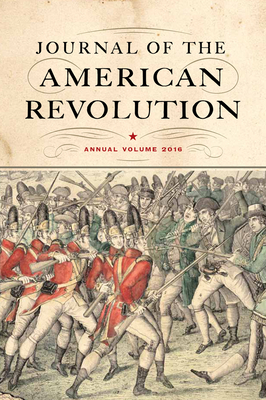 Journal of the American Revolution 2016: Annual Volume - Andrlik, Todd (Editor)