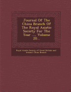 Journal of the China Branch of the Royal Asiatic Society for the Year ..., Volume 20...