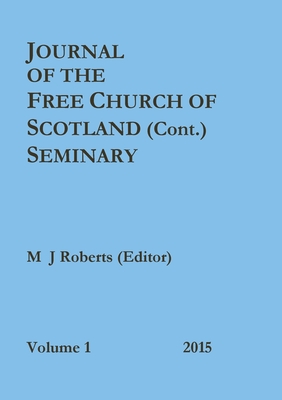 Journal of the Free Church of Scotland (Cont.) Seminary - Roberts (Editor), M J