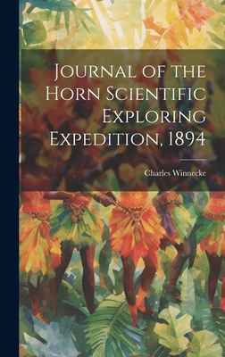 Journal of the Horn Scientific Exploring Expedition, 1894 - Winnecke, Charles