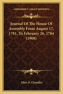 Journal of the House of Assembly from August 17, 1781, to February 26, 1784 (1908)