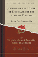 Journal of the House of Delegates of the State of Virginia: For the Extra Session of 1884 (Classic Reprint)