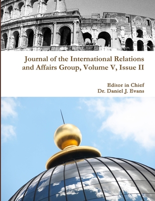 Journal of the International Relations and Affairs Group, Volume V, Issue II - Evans, Daniel