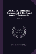 Journal of the National Encampment of the Grand Army of the Republic; Volume 41