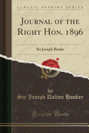 Journal of the Right Hon. 1896: Sir Joseph Banks (Classic Reprint)