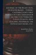 Journal of the Right Hon. Sir Joseph Banks ... During Captain Cook's First Voyage in H.M.S. Endeavour in 1768-71 to Terra del Fuego, Otahite, New Zealand, Australia, the Dutch East Indies, etc.