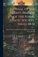 Journal of the Straits Branch of the Royal Asiatic Society, Issues 48-51