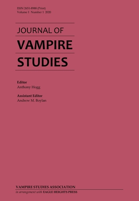 Journal of Vampire Studies: Vol. 1, No. 1 (2020) - Hogg, Anthony (Editor), and Boylan, Andrew M (Editor)