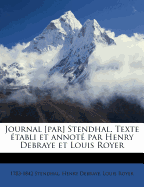 Journal [Par] Stendhal. Texte Etabli Et Annote Par Henry Debraye Et Louis Royer
