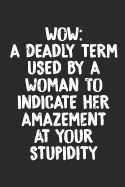 Journal: Wow: A Deadly Term Used by a Woman to Indicate Her Amazement at Your Stupidity