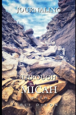 Journaling Through Micah - Dixon, Ali