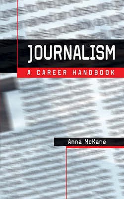 Journalism: A Career Handbook - McKane, Anna