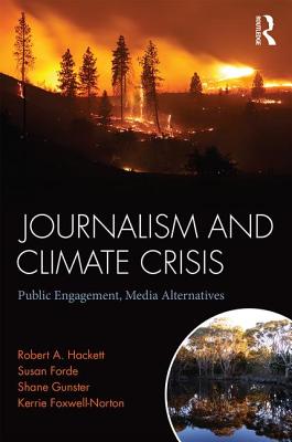 Journalism and Climate Crisis: Public Engagement, Media Alternatives - Hackett, Robert, and Forde, Susan, and Gunster, Shane